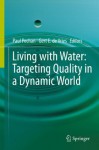 Living with Water: Targeting Quality in a Dynamic World - Paul Pechan, Gert E. De Vries