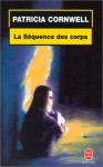 La séquence des corps - Patricia Cornwell, Dominique Dupont-Viau