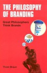 Philosophy of Branding: Great Philosophers Think Brands - Thom Braun