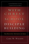 With Christ in the School of Disciple Building: The Ministry Methods of JesusA Contemporary Classic- Completely Revised and Updated - Carl W. Wilson, Richard Peace