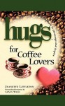 Hugs for Coffee Lovers: Stories, Sayings, and Scriptures to Encourage and Inspire - Jeanette Litteton