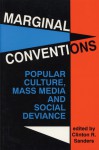 Marginal Conventions: Popular Culture, Mass Media, and Social Deviance - Clinton R. Sanders
