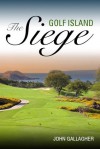 The Golf Island Siege - John Gallagher