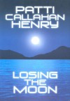 Losing the Moon - Patti Callahan Henry