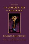 The Golden Key to Strategy: Everyday Strategy for Everybody - Gary Gagliardi, Steve Wright