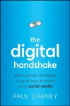 The Digital Handshake: Seven Proven Strategies to Grow Your Business Using Social Media - Paul Chaney