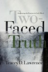 Two-Faced Truth: Embracing the Tension in God's Word - Tracey D. Lawrence