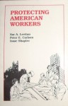 Protecting American Workers: An Assessment of Government Programs/0521 - Sar A. Levitan, Peter E. Carlson, Isaac Shapiro