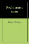 Prehistoric man - Joseph McCabe