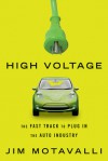 High Voltage: The Fast Track to Plug In the Auto Industry - Jim Motavalli