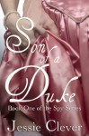 Son of a Duke (Spy Series, #1) - Jessie Clever