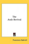 The Arab Revival - Francesco Gabrieli