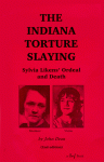 The Indiana Torture Slaying: Sylvia Likens' Ordeal And Death - John Dean