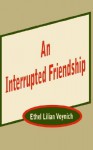 An Interrupted Friendship - Ethel Lilian Voynich