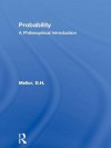 Probability: A Philosophical Introduction - D.H. Mellor