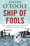 Ship of Fools: How Stupidity and Corruption Sank the Celtic Tiger - Fintan O'Toole