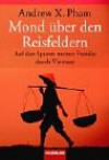 Mond Über Den Reisfeldern: Auf Den Spuren Meiner Familie Durch Vietnam - Andrew X. Pham