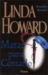 Matar Para Contarlo - Linda Howard