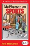 Close to Home: McPherson on Sports: A Medley of Outrageous Sports Cartoons - John McPherson