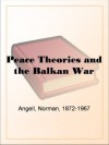 Peace Theories and the Balkan War - Norman Angell