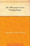 Die Silbermine in den Ozarkgebirgen (German Edition) - Friedrich Gerstäcker