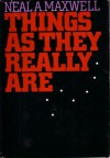 Things as They Really Are - Neal A. Maxwell