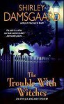 The Trouble With Witches (Ophelia & Abby, #3) - Shirley Damsgaard