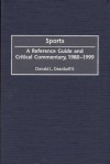 Sports: A Reference Guide and Critical Commentary, 1980-1999 - Donald L. Deardorff