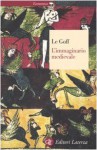 L'immaginario medievale - Jacques Le Goff, Anna Vivanti Salmon