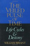 The Veiled Pulse of Time: An Introduction to Biographical Cycles and Destiny (Spirituality and Social Renewal) - William Bryant