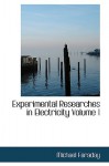 Experimental Researches in Electricity Volume 1 - Michael Faraday