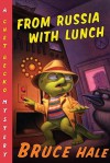 From Russia with Lunch: A Chet Gecko Mystery - Bruce Hale