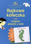 Bajkowe kółeczka, czyli origami płaskie z koła - Dorota Dziamska