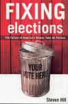 Fixing Elections: The Failure of America's Winner Take All Politics - Steven Hill