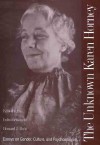 The Unknown Karen Horney: Essays on Gender, Culture, and Psychoanalysis - Karen Horney, Bernard J. Paris