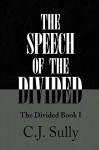 The Speech of the Divided - C.J. Sully