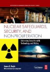 Nuclear Safeguards, Security and Nonproliferation: Achieving Security with Technology and Policy - James Doyle