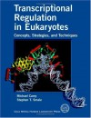 Transcriptional Regulation in Eukaryotes: Concepts, Strategies, and Techniques - Michael Carey, Stephen T. Smale