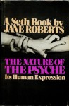 The Nature of the Psyche, Its Human Expression - Seth (Spirit), Jane Roberts