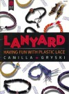 Lanyard: Having Fun With Plastic Lace - Camilla Gryski