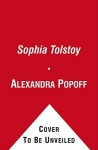 Sophia Tolstoy: A Biography - Alexandra Popoff