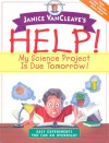 Help! My Science Project Is Due Tomorrow! Easy Experiments You Can Do Overnight - Janice VanCleave