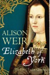 Elizabeth of York: The First Tudor Queen - Alison Weir