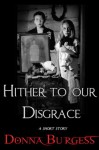 Hither to Our Disgrace - Donna Burgess