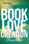 The Book of Love and Creation: A Channeled Text - Paul Selig