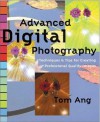 Advanced Digital Photography: Techniques and Tips for Creating Professional Quality Images - Tom Ang