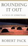 Rounding It Out: A Cycle of Sonnetelles - Robert Pack