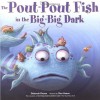 The Pout-Pout Fish in the Big-Big Dark - Deborah Diesen, Dan Hanna, Daniel X. Hanna