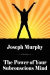 The Power of Your Subconscious Mind - Joseph Murphy