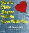 How to Make Anyone Fall in Love with You - Leil Lowndes